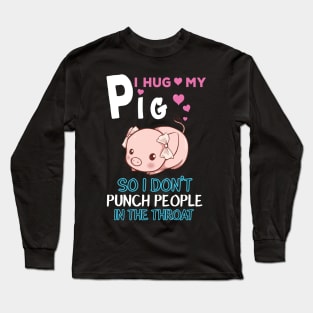 I Hug My Pig. Long Sleeve T-Shirt